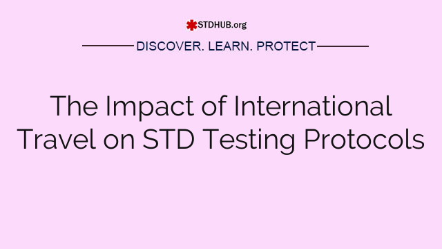 The Impact of International Travel on STD Testing Protocols