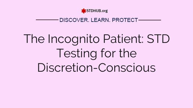 The Incognito Patient: STD Testing for the Discretion-Conscious