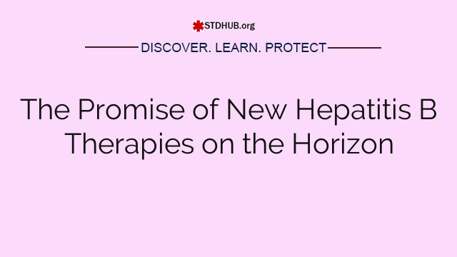 The Promise of New Hepatitis B Therapies on the Horizon