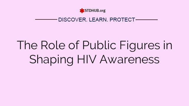 The Role of Public Figures in Shaping HIV Awareness