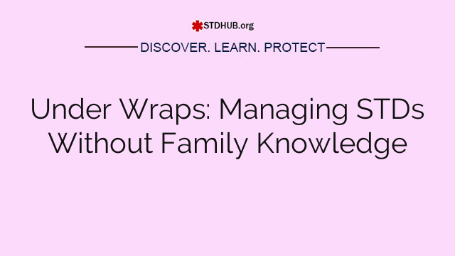 Under Wraps: Managing STDs Without Family Knowledge