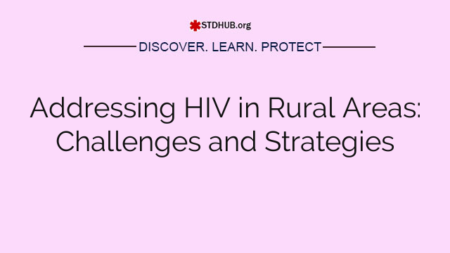 Addressing HIV in Rural Areas: Challenges and Strategies