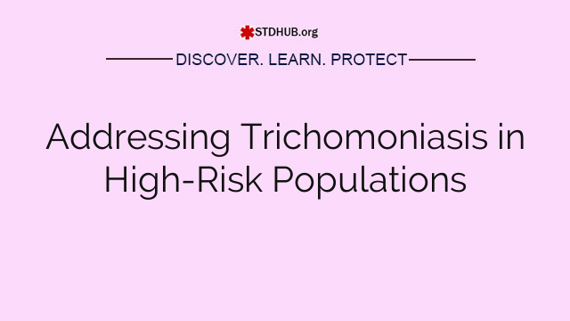 Addressing Trichomoniasis in High-Risk Populations