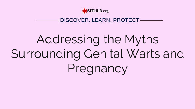 Addressing the Myths Surrounding Genital Warts and Pregnancy