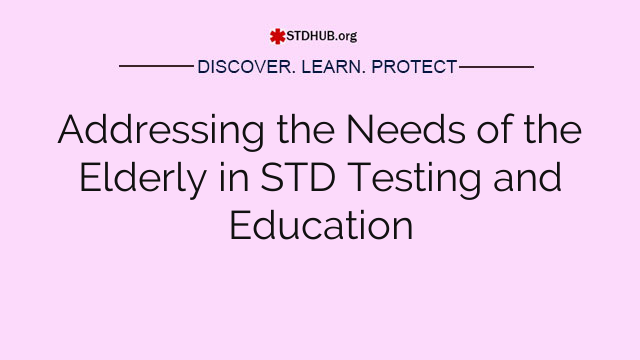 Addressing the Needs of the Elderly in STD Testing and Education