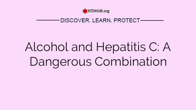 Alcohol and Hepatitis C: A Dangerous Combination