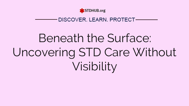 Beneath the Surface: Uncovering STD Care Without Visibility