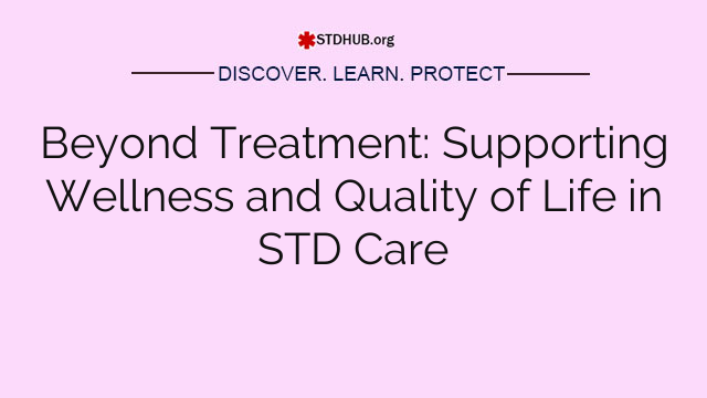 Beyond Treatment: Supporting Wellness and Quality of Life in STD Care