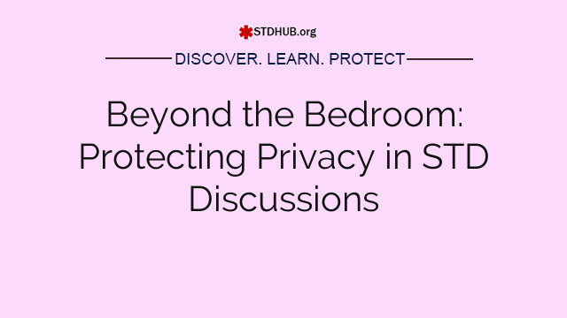 Beyond the Bedroom: Protecting Privacy in STD Discussions