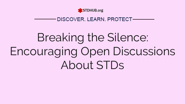 Breaking the Silence: Encouraging Open Discussions About STDs