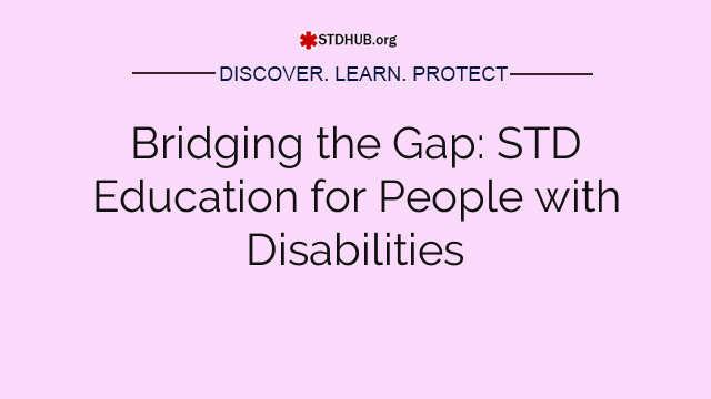 Bridging the Gap: STD Education for People with Disabilities