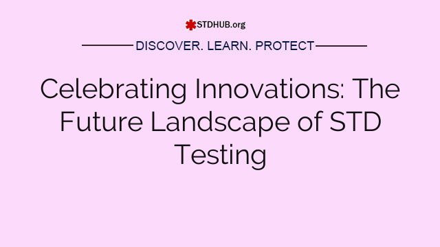 Celebrating Innovations: The Future Landscape of STD Testing