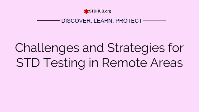 Challenges and Strategies for STD Testing in Remote Areas