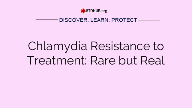 Chlamydia Resistance to Treatment: Rare but Real