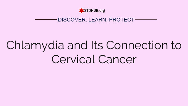 Chlamydia and Its Connection to Cervical Cancer