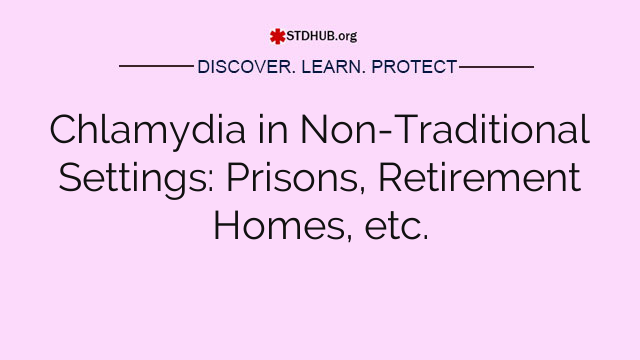 Chlamydia in Non-Traditional Settings: Prisons, Retirement Homes, etc.