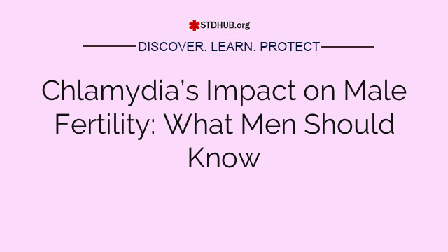 Chlamydia’s Impact on Male Fertility: What Men Should Know