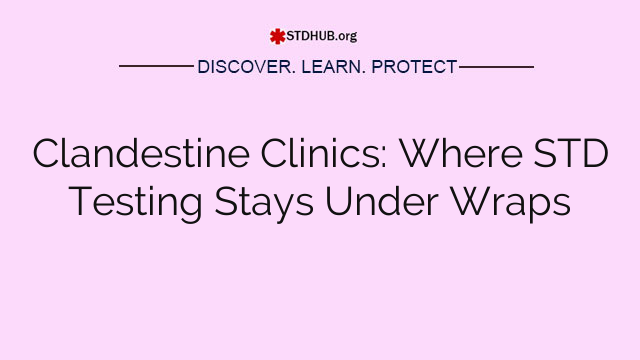 Clandestine Clinics: Where STD Testing Stays Under Wraps