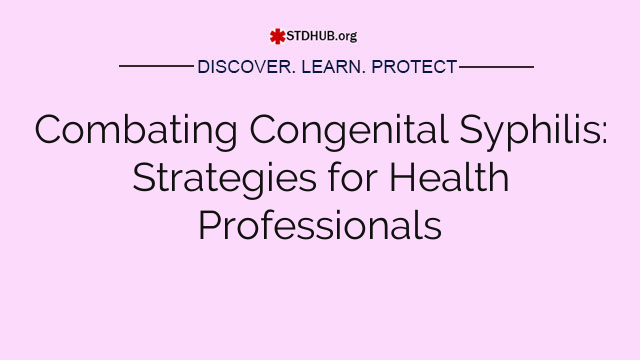 Combating Congenital Syphilis: Strategies for Health Professionals