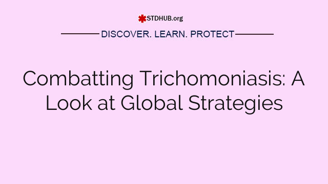 Combatting Trichomoniasis: A Look at Global Strategies