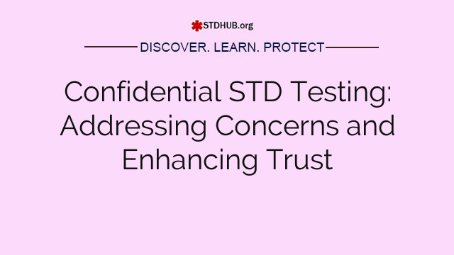 Confidential STD Testing: Addressing Concerns and Enhancing Trust