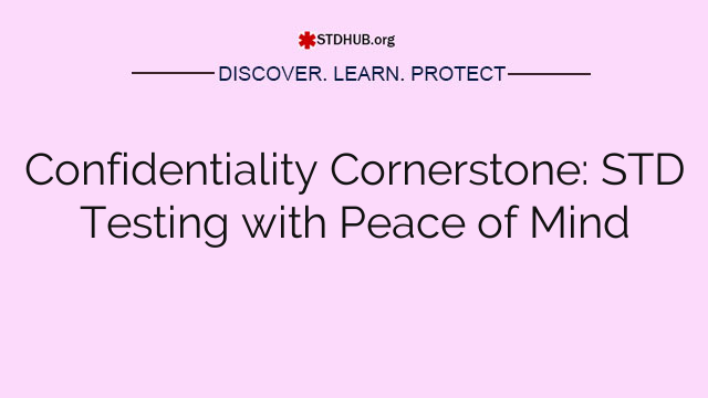 Confidentiality Cornerstone: STD Testing with Peace of Mind