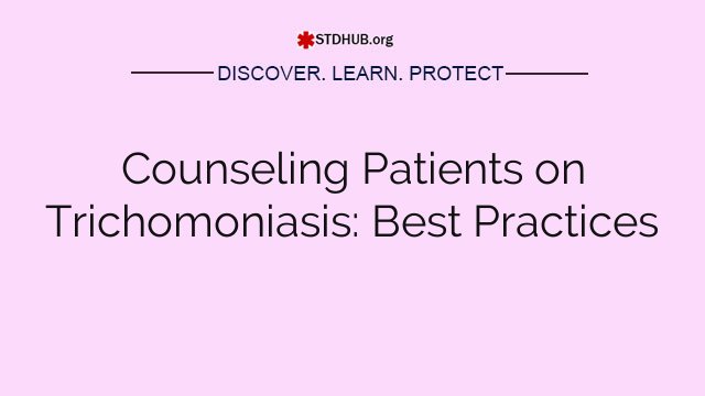 Counseling Patients on Trichomoniasis: Best Practices