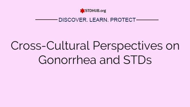 Cross-Cultural Perspectives on Gonorrhea and STDs