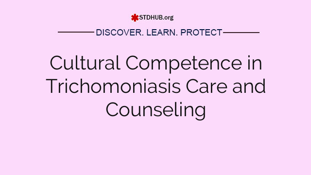 Cultural Competence in Trichomoniasis Care and Counseling