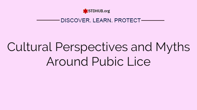 Cultural Perspectives and Myths Around Pubic Lice