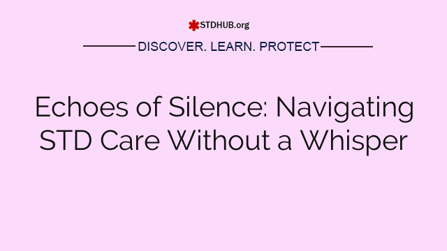 Echoes of Silence: Navigating STD Care Without a Whisper