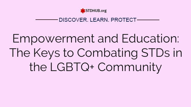 Empowerment and Education: The Keys to Combating STDs in the LGBTQ+ Community