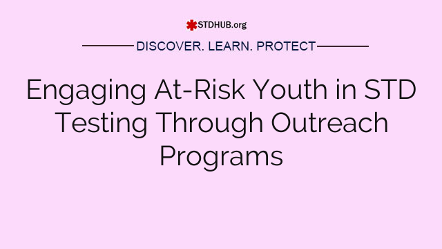 Engaging At-Risk Youth in STD Testing Through Outreach Programs