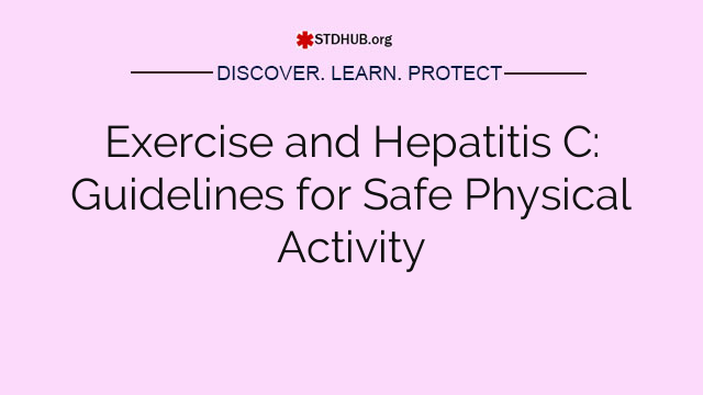 Exercise and Hepatitis C: Guidelines for Safe Physical Activity