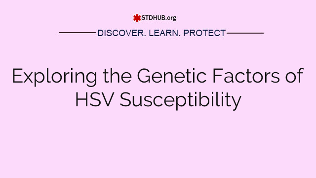 Exploring the Genetic Factors of HSV Susceptibility