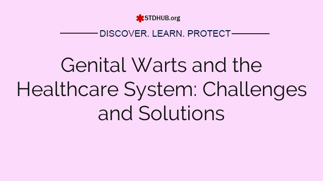 Genital Warts and the Healthcare System: Challenges and Solutions