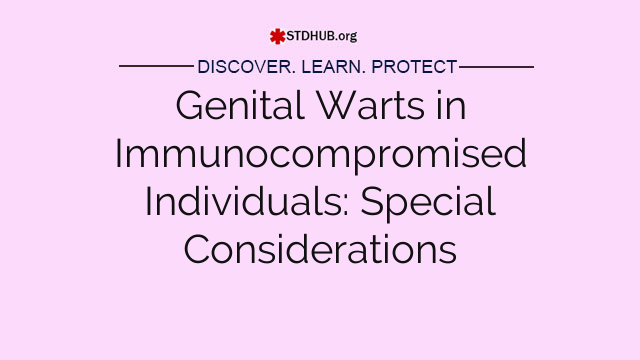 Genital Warts in Immunocompromised Individuals: Special Considerations