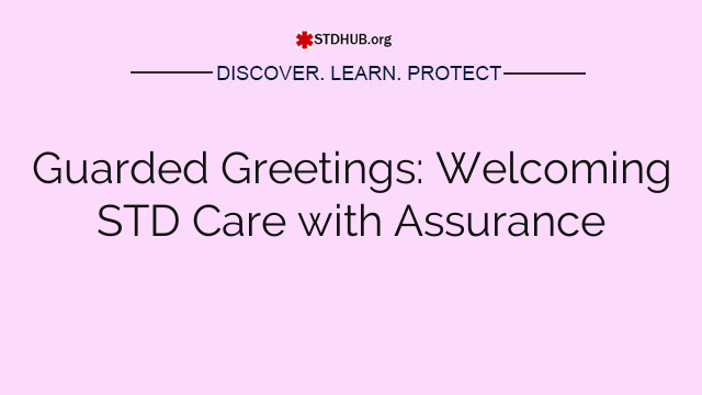 Guarded Greetings: Welcoming STD Care with Assurance