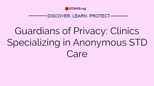 Guardians of Privacy: Clinics Specializing in Private STD Care