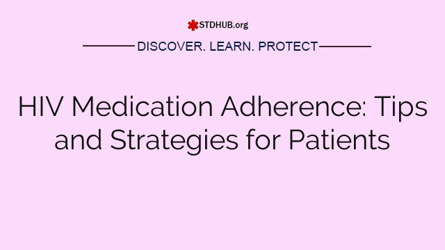 HIV Medication Adherence: Tips and Strategies for Patients