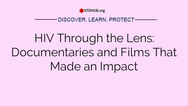 HIV Through the Lens: Documentaries and Films That Made an Impact