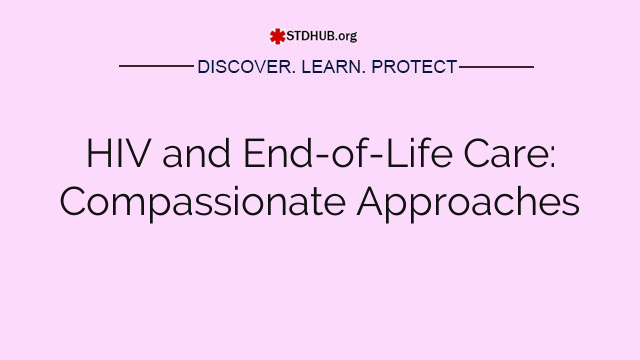 HIV and End-of-Life Care: Compassionate Approaches