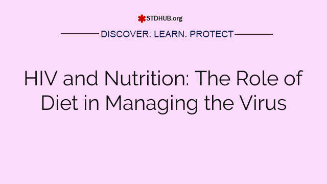 HIV and Nutrition: The Role of Diet in Managing the Virus