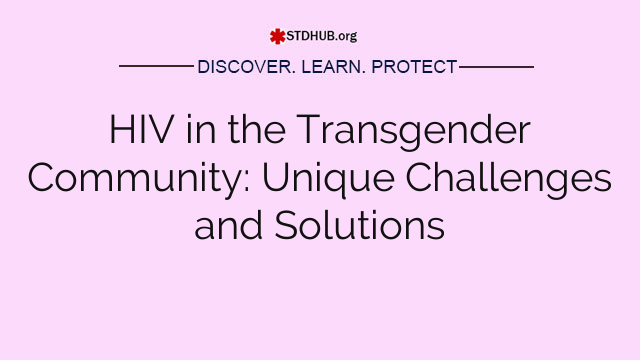 HIV in the Transgender Community: Unique Challenges and Solutions