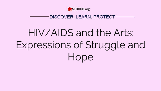 HIV/AIDS and the Arts: Expressions of Struggle and Hope