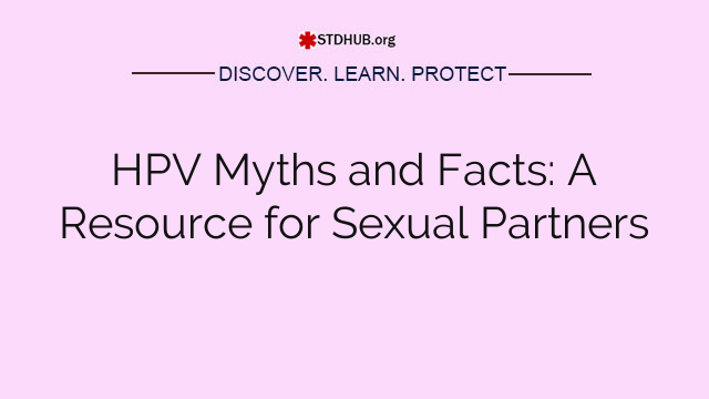 HPV Myths and Facts: A Resource for Sexual Partners