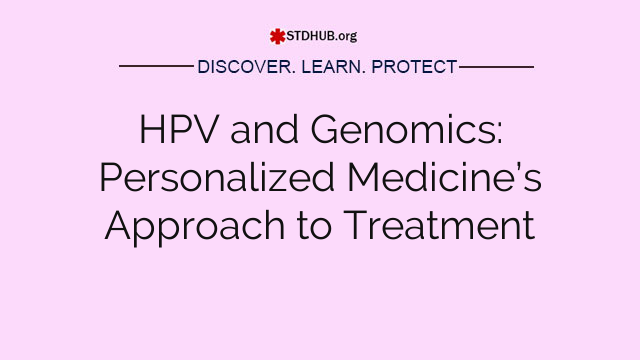 HPV and Genomics: Personalized Medicine’s Approach to Treatment