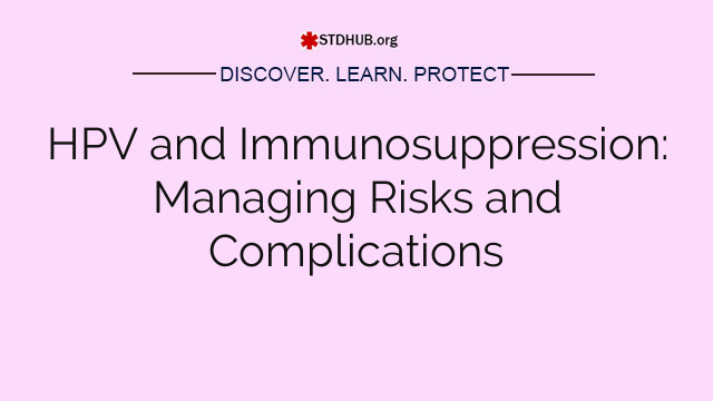 HPV and Immunosuppression: Managing Risks and Complications