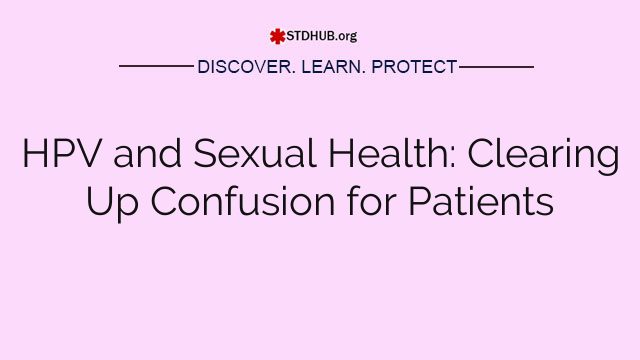 HPV and Sexual Health: Clearing Up Confusion for Patients