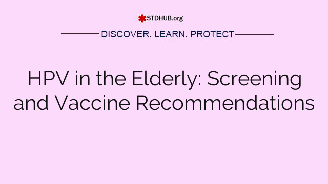 HPV in the Elderly: Screening and Vaccine Recommendations